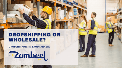 Dropshipping vs Wholesale in KSA: Which Business Model Should You Choose - Zambeel