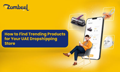 How to Find Trending Products for Your UAE Dropshipping Store - Zambeel